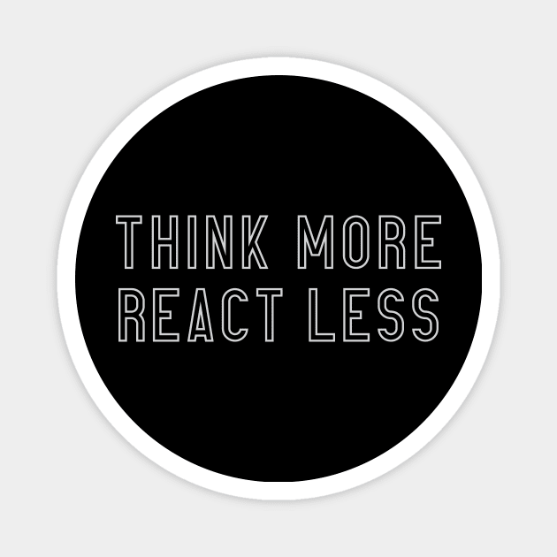 Think More React Less Magnet by calebfaires